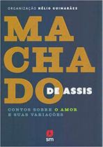 Machado de assis - contos sobre o amor e suas variações - SM EDIÇOES **