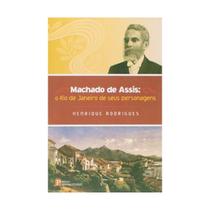 Machado de Assis - O Rio de Janeiro de Seus Personagens - Pinakotheke