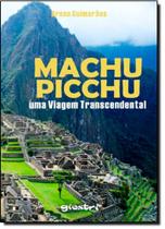 Machu Picchu: Uma Viagem Transcendental