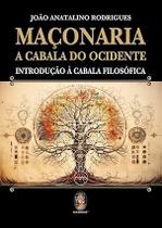 Maçonaria- A Cabala do Ocidente: Introdução à Cabala Filosófica Maçonaria- A Cabala do Ocidente: Introdução à Cabala Filosófica