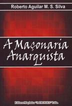 Maçonaria Anarquista, A Maçonaria Anarquista, A