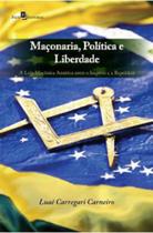 Maçonaria, política e liberdade