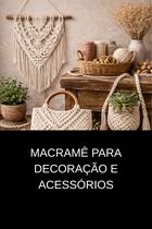 Macramê para Decoração e Acessórios