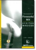 Macromedia Fireworks Mx: Efeitos Mágicos - Acompanha Cd Rom