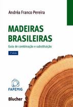 MADEIRAS BRASILEIRAS - GUIA DE COMBINACAO E SUBSTITUICAO - 2ª ED. - EDGARD BLUCHER