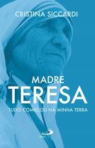 Madre Teresa - tudo começou na minha terra - PAULUS Editora