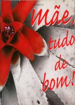 Mãe, Tudo de Bom!