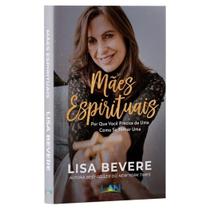Mães Espirituais, Lisa Bevere - LAN Mães Espirituais, Lisa Bevere - LAN
