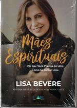 Mães Espirituais Lisa Bevere - LAN Mães Espirituais Lisa Bevere - LAN