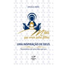 Maes que oram pelos filhos - uma inspiracao de deu