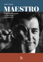 Maestro - Renato Magalhães Gouvêa E A Revolução Do Mercado De Arte
