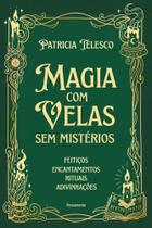 Magia Com Velas Sem Mistérios - Feitiços, Encantamentos, Rituais, Adivinhações Magia Com Velas Sem Mistérios - Feitiços, Encantamentos, Rituais, Adivinhações