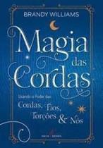 Magia da cordas: Usando o poder das cordas, Fios, Torções e Nós - NOVA SENDA Magia da cordas: Usando o poder das cordas, Fios, Torções e Nós - NOVA SENDA