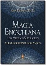 Magia Enochiana e os Mundos Superiores - Além do Reino dos Anjos