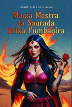 Magia Mestra da Sagrada Orixá Pombagira Magia Mestra da Sagrada Orixá Pombagira