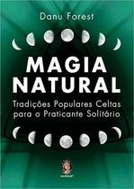 Magia Natural: Tradições Populares Celtas Para O Praticante Solitário - Madras