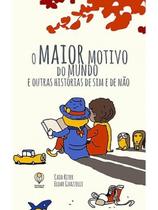 Maior Motivo do Mundo e Outras Historias de Sim e de Nao, O