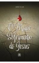 Maior sofrimento de jesus, o - EDITORA ARVORE DA VIDA