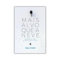 Mais alvo que a neve Meditações sobre pecado e Misericórdia Paul Tripp