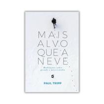 Mais alvo que a neve Meditações sobre pecado e Misericórdia Paul Tripp