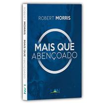 Mais que Abencoado - Robert Morris - EDITORA LAN