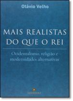 Mais Realistas do que o Rei - Ocidentalismo, Religião e Modernidades Alternativas - Topbooks