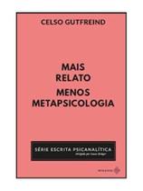 Mais relato, menos metapsicologia
