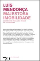 Majestosa Imobilidade - Contributo Para Uma Teoria Do Fotograma - EDICOES 70 Majestosa Imobilidade - Contributo Para Uma Teoria Do Fotograma - EDICOES 70