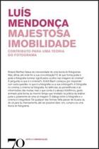 Majestosa Imobilidade: Contributo para Uma Teoria do Fotograma - Edições 70