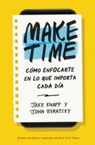 Make Time. Cómo Enfocarte En Lo Que Importa Cada Día - Reverté Management