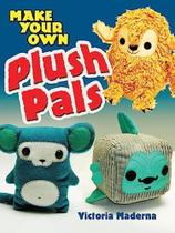 Make Your Own Plush Pals Make Your Own Plush Pals