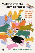 Maldito Invento dum Baronete - Uma breve história do jogo do bicho Maldito Invento dum Baronete - Uma breve história do jogo do bicho