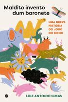 Maldito Invento dum Baronete - Uma breve história do jogo do bicho