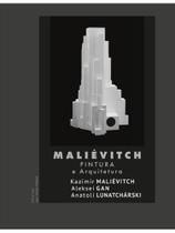 Maliévitch: pintura e arquitetura - vol. 1 Maliévitch: pintura e arquitetura - vol. 1