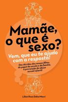 Mamãe, O Que É Sexo Vem Que Eu Te Ajudo Com A Resposta - EXITO EDITORIAL Mamãe, O Que É Sexo Vem Que Eu Te Ajudo Com A Resposta - EXITO EDITORIAL
