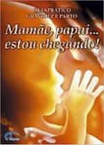 mamae, papai. estou chegando mamae, papai. estou chegando