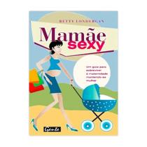 Mamãe Sexy - Editora Gente