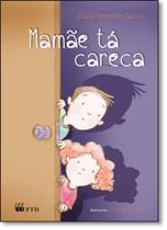 Mamãe Tá Careca - Juliana Vermelho Martins - FTD - LITERATURA