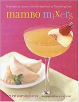 Mambo Mixers: Recipes for 50 Luscious Latin Cocktails and 20 Tantalizing Tapas