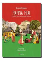 Mamma Mia! - História De Uma Imigrante Italiana Mamma Mia! - História De Uma Imigrante Italiana