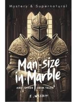 Man-size in marble and other grim tales