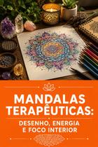 Mandalas Terapêuticas Desenho, Energia e Foco Interior Mandalas Terapêuticas Desenho, Energia e Foco Interior