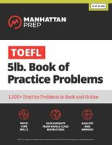 Manhattan Prep TOEFL 5LB. Book Of Practice Problems - 1500+ Practice Problems In Book And Online