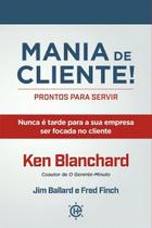 Mania De Cliente! Prontos Para Servir - Nunca é Tarde Para a Sua Empresa Ser Focada No Cliente