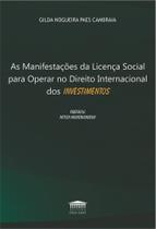 Manifestações da Licença Social para Operar no Direito Internacional dos Investimentos, As