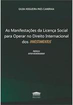 Manifestações da Licença Social para Operar no Direito Internacional dos Investimentos, As