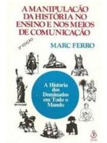 Manipulação da história no ensino e nos meios de comunicação Manipulação da história no ensino e nos meios de comunicação