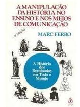 Manipulação da história no ensino e nos meios de comunicação Manipulação da história no ensino e nos meios de comunicação