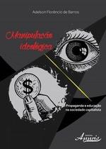 Manipulação ideológica: propaganda e educação na sociedade capitalista