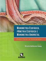 Manometria Esofagica, Phmetria Esofagica e Manometria Anorretal: Como Fazer - LIVRARIA E EDITORA RUBIO LTDA